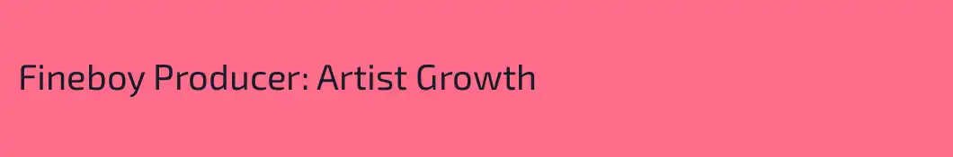 Fineboy Producer: Artist Growth